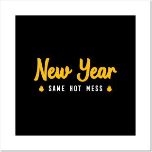 NEW YEAR SAME HOT MESS Posters and Art